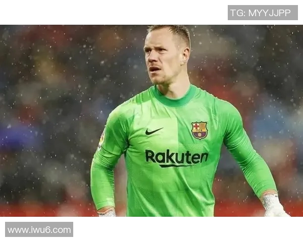 特尔施特根：从巴萨门神到世界顶级门将的传奇之路